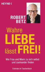 Wahre Liebe lässt frei! Betz, Robert Libro in brossura 