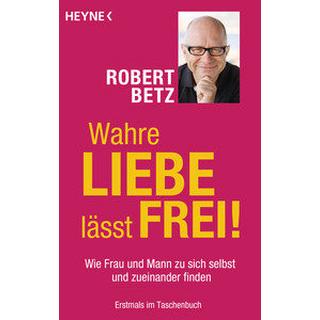 Wahre Liebe lässt frei! Betz, Robert Libro in brossura 