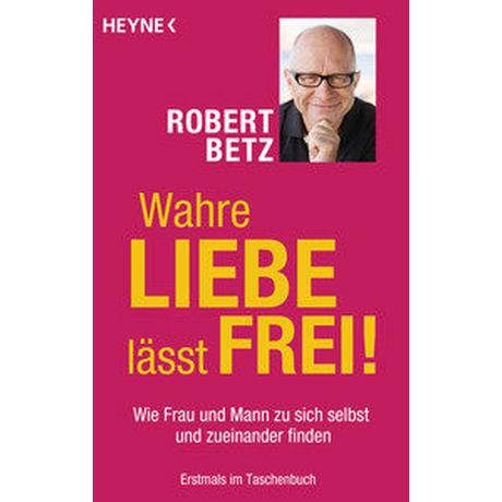 Wahre Liebe lässt frei! Betz, Robert Libro in brossura 