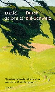 Durch die Schweiz Roulet, Daniel de; Hoffmann-Dartevelle, Maria (Übersetzung); Bailly, Jean-Christophe (Geleitwort) Copertina rigida 