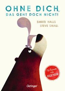 Ohne dich, das geht doch nicht! Halls, Smriti; Small, Steve (Illustrationen); Maar, Paul (Übersetzung) Gebundene Ausgabe 