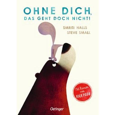 Ohne dich, das geht doch nicht! Halls, Smriti; Small, Steve (Illustrationen); Maar, Paul (Übersetzung) Gebundene Ausgabe 