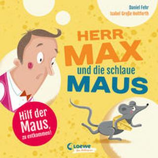 Herr Max und die schlaue Maus Fehr, Daniel; Loewe Meine allerersten Bücher (Hrsg.); Loewe Von Anfang An (Hrsg.); Große Holtforth, Isabel (Illustrationen) Gebundene Ausgabe 