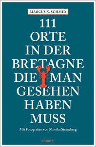 111 Orte in der Bretagne, die man gesehen haben muss Schmid, Marcus X.; Steineberg, Monika (Fotografie) Livre de poche 