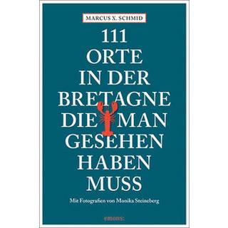 111 Orte in der Bretagne, die man gesehen haben muss Schmid, Marcus X.; Steineberg, Monika (Fotografie) Livre de poche 