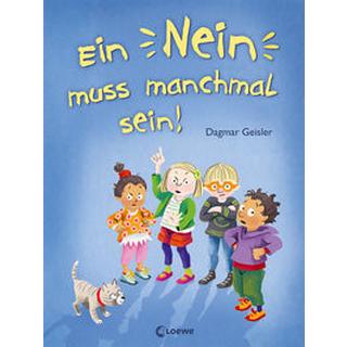 Ein Nein muss manchmal sein! (Starke Kinder, glückliche Eltern) Geisler, Dagmar; Emotionale Entwicklung Für Kinder (Hrsg.); Loewe Vorlesebücher (Hrsg.); Geisler, Dagmar (Illustrationen) Gebundene Ausgabe 