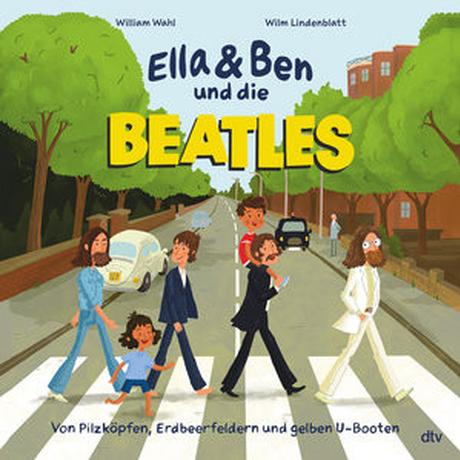 Ella & Ben und die Beatles - Von Pilzköpfen, Erdbeerfeldern und gelben U-Booten Wahl, William; Lindenblatt, Wilm (Illustrationen) Gebundene Ausgabe 