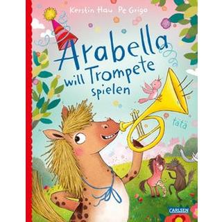 Arabella will Trompete spielen Hau, Kerstin; Grigo, Pe (Illustrationen) Gebundene Ausgabe 