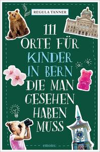 111 Orte für Kinder in Bern, die man gesehen haben muss Tanner, Regula Libro in brossura 