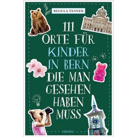 111 Orte für Kinder in Bern, die man gesehen haben muss Tanner, Regula Libro in brossura 