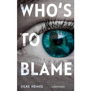 Who's to blame - Direkt, brutal, realitätsnah: ein spannender Jugendthriller über ein brandaktuelles Thema Heimes, Silke Gebundene Ausgabe 