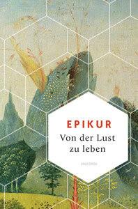 Von der Lust zu leben Epikur; Hackemann, Matthias (Hrsg.); Hackemann, Matthias (Übersetzung) Copertina rigida 