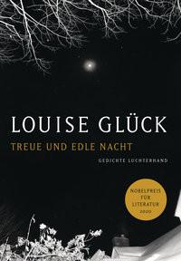 Treue und edle Nacht Glück, Louise; Gosmann, Uta (Übersetzung) Couverture rigide 