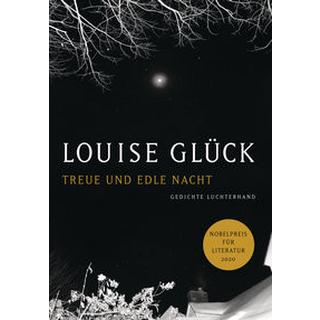 Treue und edle Nacht Glück, Louise; Gosmann, Uta (Übersetzung) Couverture rigide 