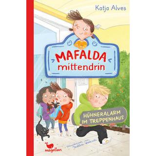 Mafalda mittendrin - Hühneralarm im Treppenhaus Alves, Katja; Wetzel, Jutta (Illustrationen) Gebundene Ausgabe 