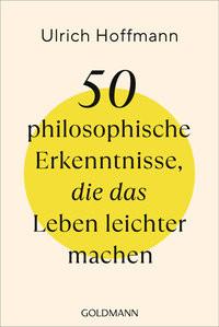 50 philosophische Erkenntnisse, die das Leben leichter machen Hoffmann, Ulrich Livre de poche 