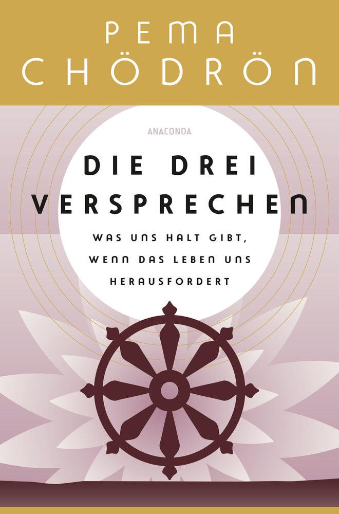 Die drei Versprechen. Was uns Halt gibt, wenn das Leben uns herausfordert Chödrön, Pema; Kahn-Ackermann, Susanne (Übersetzung) Gebundene Ausgabe 