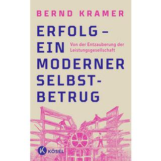 Erfolg - ein moderner Selbstbetrug Kramer, Bernd Gebundene Ausgabe 