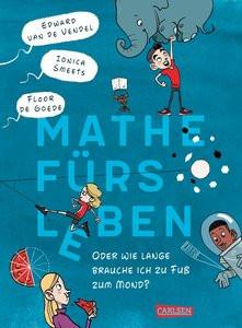 Mathe fürs Leben oder: Wie lange brauche ich zu Fuß zum Mond? van de Vendel, Edward; Smeets, Ionica; de Goede, Floor (Illustrationen); Hachmeister, Sylke (Übersetzung) Copertina rigida 