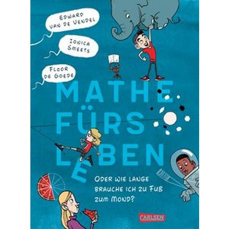 Mathe fürs Leben oder: Wie lange brauche ich zu Fuß zum Mond? van de Vendel, Edward; Smeets, Ionica; de Goede, Floor (Illustrationen); Hachmeister, Sylke (Übersetzung) Copertina rigida 