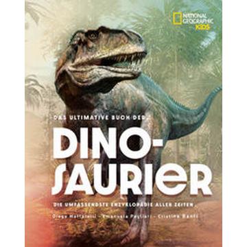 Das ultimative Buch der Dinosaurier. Die umfassendste Enzyklopädie aller Zeiten