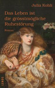 Das Leben ist die grösstmögliche Ruhestörung Kohli, Julia Gebundene Ausgabe 