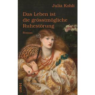 Das Leben ist die grösstmögliche Ruhestörung Kohli, Julia Gebundene Ausgabe 