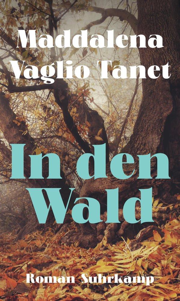 In den Wald Vaglio Tanet, Maddalena; Kopetzki, Annette (Übersetzung) Gebundene Ausgabe 