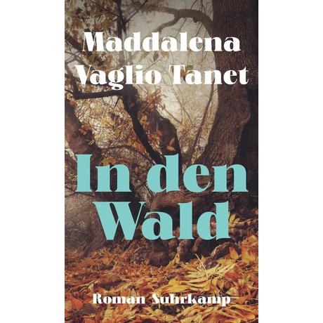 In den Wald Vaglio Tanet, Maddalena; Kopetzki, Annette (Übersetzung) Gebundene Ausgabe 