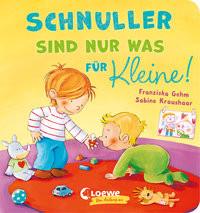 Schnuller sind nur was für Kleine! Gehm, Franziska; Loewe Meine allerersten Bücher (Hrsg.); Kraushaar, Sabine (Illustrationen) Gebundene Ausgabe 