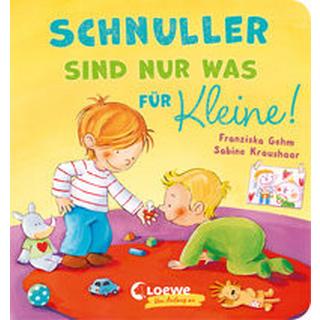 Schnuller sind nur was für Kleine! Gehm, Franziska; Loewe Meine allerersten Bücher (Hrsg.); Kraushaar, Sabine (Illustrationen) Gebundene Ausgabe 