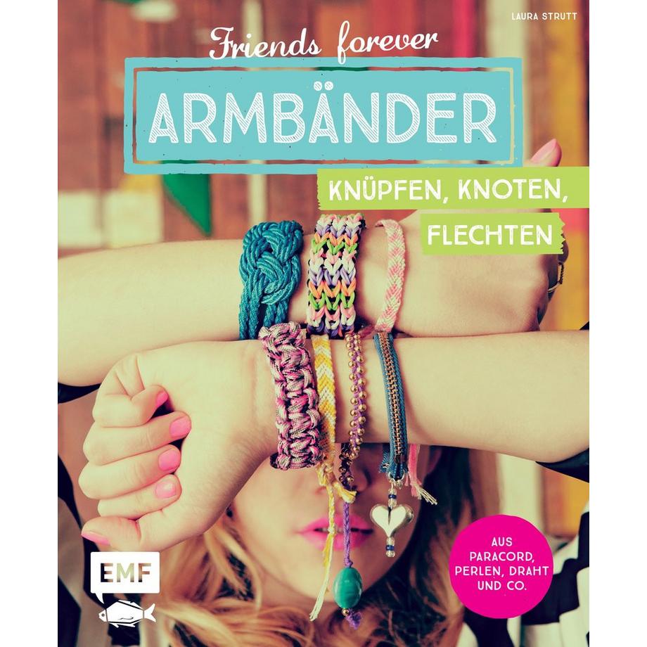 EMF Edition Michael Fischer  Friends forever - Armbänder knüpfen, knoten, flechten 
