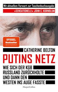 Putins Netz. Wie sich der KGB Russland zurückholte und dann den Westen ins Auge fasste - MIT AKTUELLEM VORWORT Belton, Catherine; Schmalen, Elisabeth (Übersetzung); Wais, Johanna (Übersetzung) Gebundene Ausgabe 