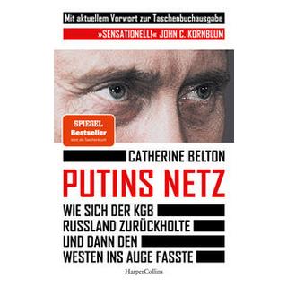 Putins Netz. Wie sich der KGB Russland zurückholte und dann den Westen ins Auge fasste - MIT AKTUELLEM VORWORT Belton, Catherine; Schmalen, Elisabeth (Übersetzung); Wais, Johanna (Übersetzung) Gebundene Ausgabe 