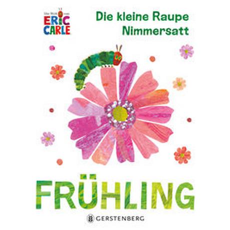 Die kleine Raupe Nimmersatt - Frühling Carle, Eric; Günther, Ulli und Herbert (Übersetzung) Gebundene Ausgabe 