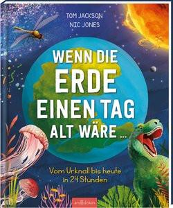 Wenn die Erde einen Tag alt wäre Jackson, Tom; Jones, Nic (Illustrationen); Jäger, Andreas (Übersetzung) Copertina rigida 