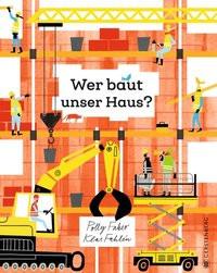 Wer baut unser Haus? Faber, Polly; Fahlén, Klas (Illustrationen); Flegler, Leena (Übersetzung) Gebundene Ausgabe 