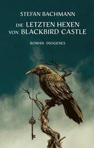 Die letzten Hexen von Blackbird Castle Bachmann, Stefan; Schäfer, Stefanie (Übersetzung) Couverture rigide 