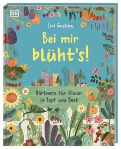 Bei mir blüht's! Gosling, Livi; DK Verlag - Kids (Hrsg.); Gosling, Livi (Illustrationen); Krabbe, Wiebke (Übersetzung) Gebundene Ausgabe 