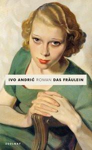 Das Fräulein Andric, Ivo; Martens, Michael (Nachwort); Schneeweis, Edmund (Übersetzung); Wolf-Grießhaber, Katharina (Übersetzung) Gebundene Ausgabe 