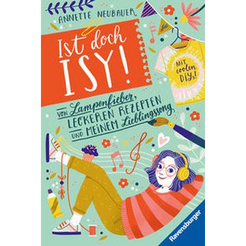 Ist doch Isy!, Band 2: Von Lampenfieber, leckeren Rezepten und meinem Lieblingssong (Wunderschön gestaltetes Kinderbuch mit einer spannenden Geschichte und vielen DIY-Anleitungen)