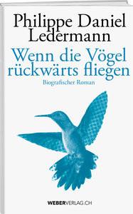 Wenn die Vögel rückwärts fliegen Ledermann, Philippe Daniel Gebundene Ausgabe 