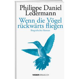 Wenn die Vögel rückwärts fliegen Ledermann, Philippe Daniel Gebundene Ausgabe 