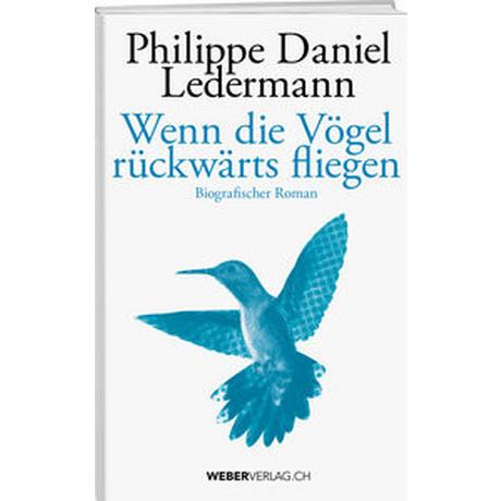 Wenn die Vögel rückwärts fliegen Ledermann, Philippe Daniel Gebundene Ausgabe 