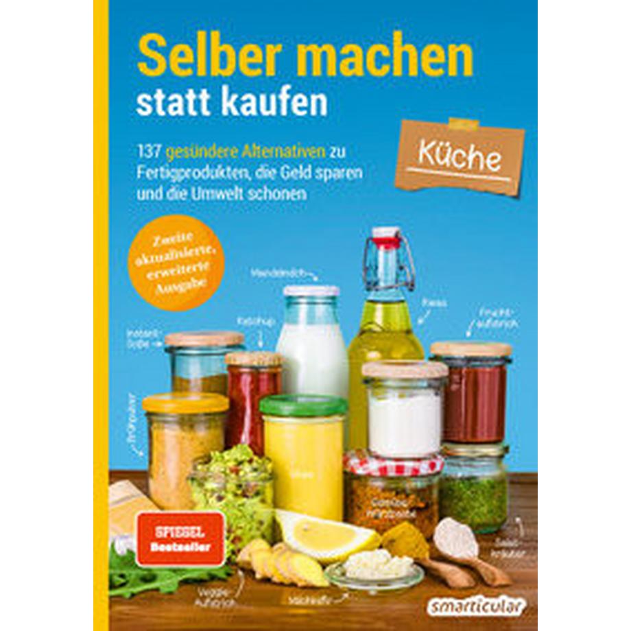   Selber machen statt kaufen - Küche - 2. Auflage, aktualisierte, erweiterte Ausgabe 