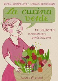 La cucina verde Bernasconi, Carlo; Bertonasco, Larissa (Illustrationen) Gebundene Ausgabe 