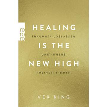 Healing Is The New High - Traumata loslassen und innere Freiheit finden