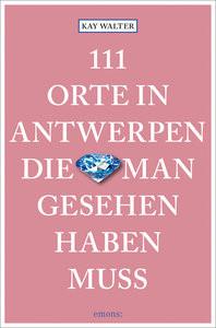 111 Orte in Antwerpen, die man gesehen haben muss Walter, Kay Livre de poche 