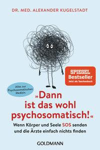 'Dann ist das wohl psychosomatisch!' Kugelstadt, Alexander Taschenbuch 