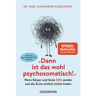 'Dann ist das wohl psychosomatisch!' Kugelstadt, Alexander Taschenbuch 